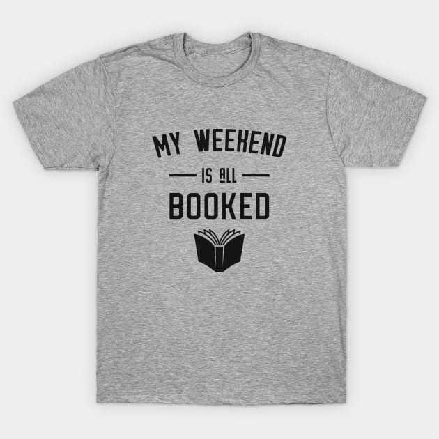 My Weekend is All Booked T-Shirt by Library Of Chapters